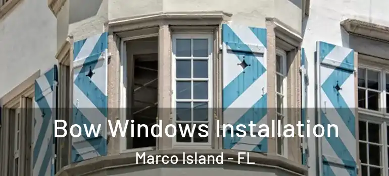 Bow Windows Installation Marco Island - FL