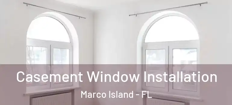 Casement Window Installation Marco Island - FL