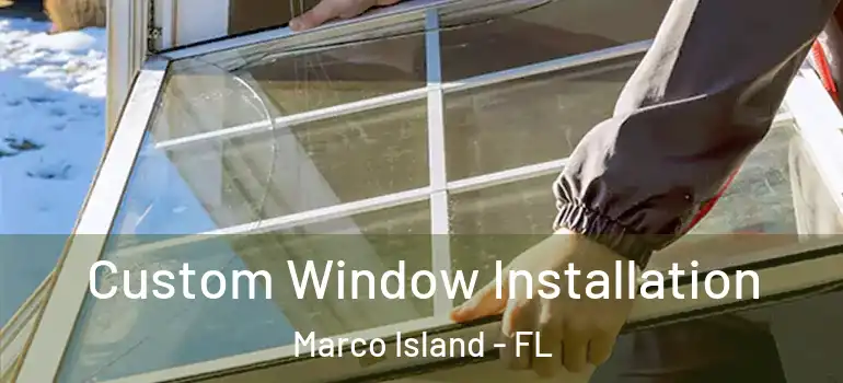 Custom Window Installation Marco Island - FL