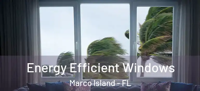 Energy Efficient Windows Marco Island - FL