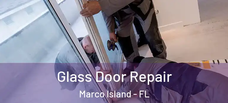 Glass Door Repair Marco Island - FL