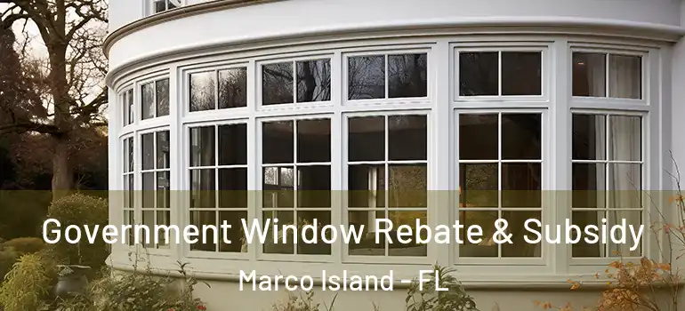 Government Window Rebate & Subsidy Marco Island - FL
