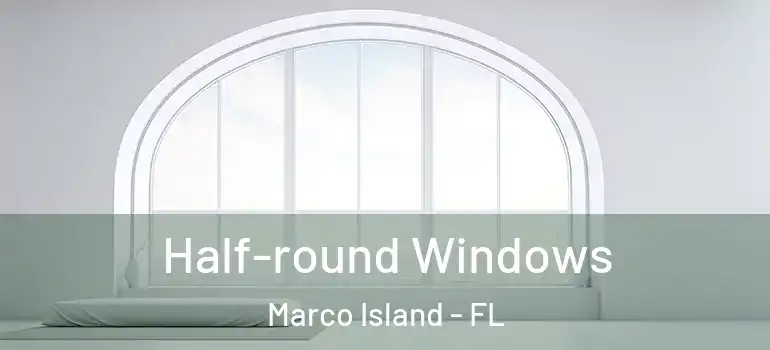 Half-round Windows Marco Island - FL