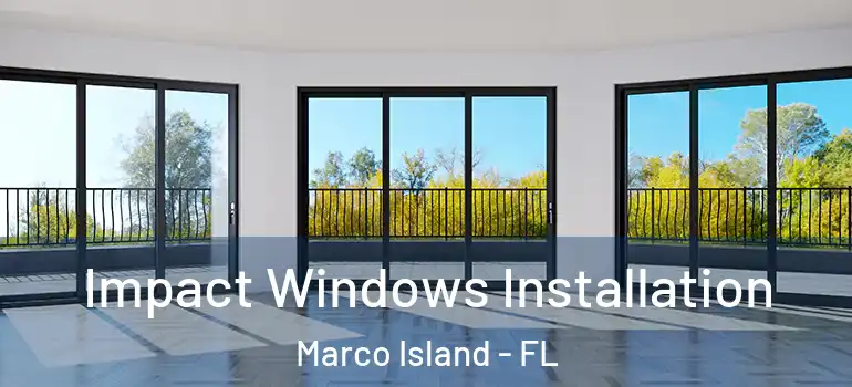 Impact Windows Installation Marco Island - FL