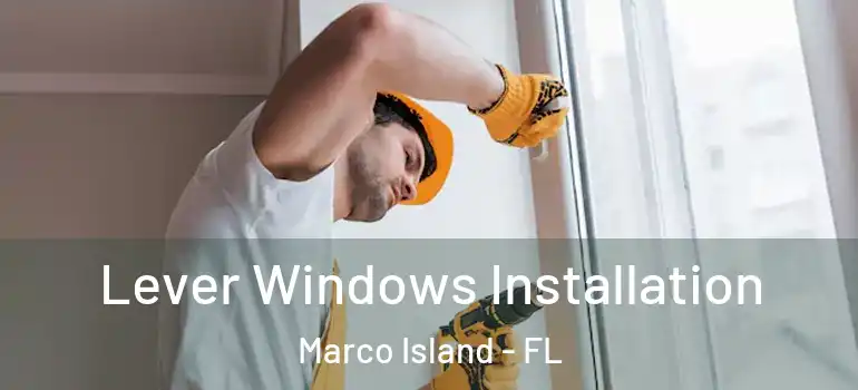 Lever Windows Installation Marco Island - FL