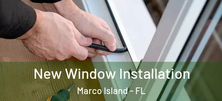 New Window Installation Marco Island - FL