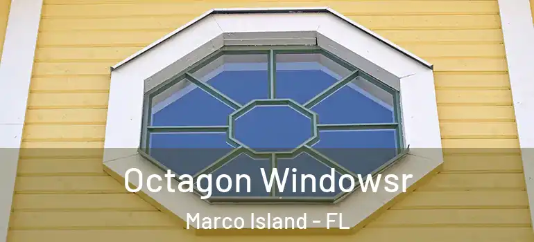 Octagon Windowsr Marco Island - FL