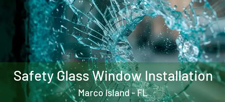 Safety Glass Window Installation Marco Island - FL