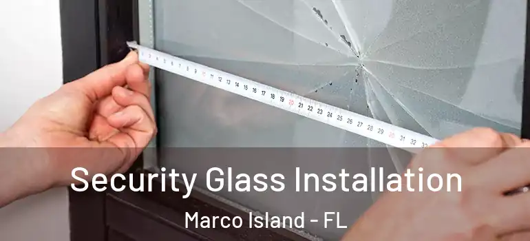 Security Glass Installation Marco Island - FL