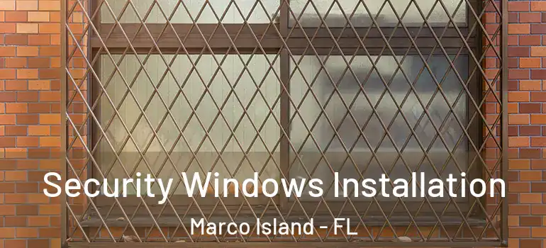 Security Windows Installation Marco Island - FL
