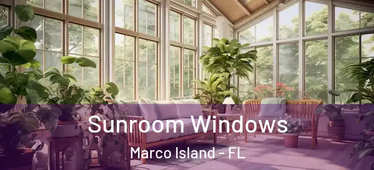 Sunroom Windows Marco Island - FL