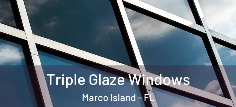 Triple Glaze Windows Marco Island - FL