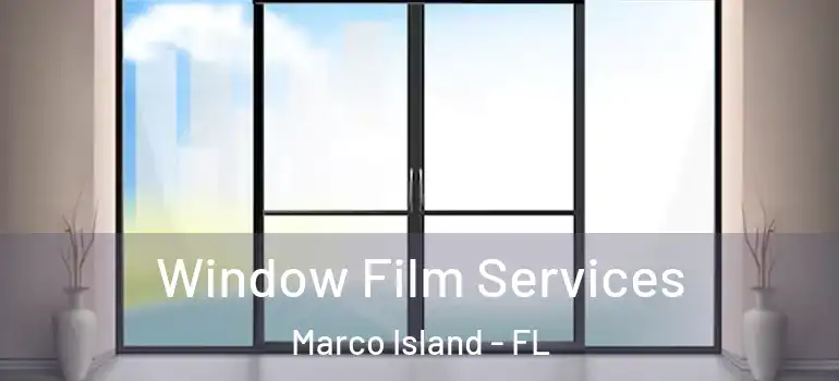 Window Film Services Marco Island - FL
