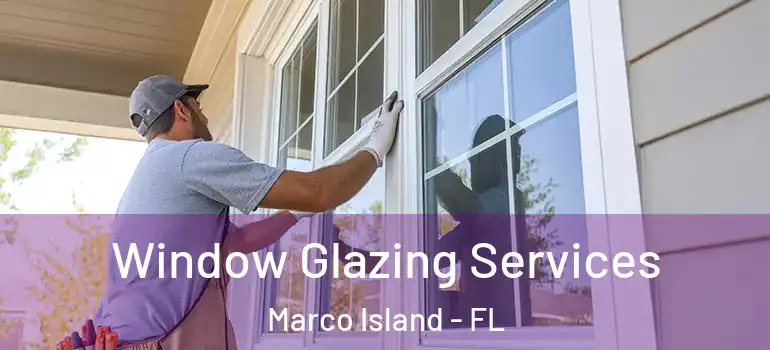 Window Glazing Services Marco Island - FL
