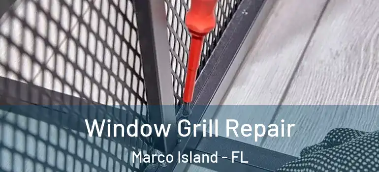 Window Grill Repair Marco Island - FL
