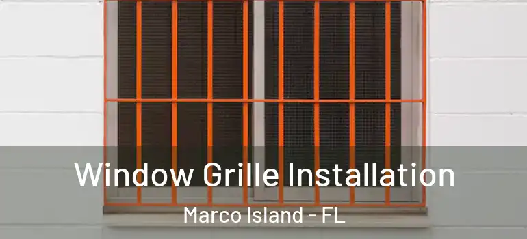 Window Grille Installation Marco Island - FL