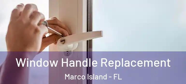 Window Handle Replacement Marco Island - FL