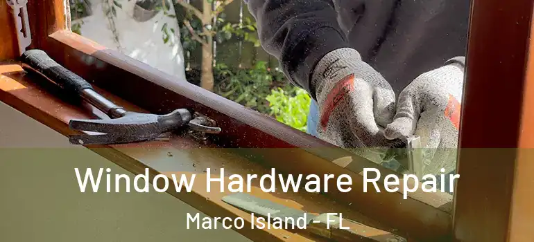 Window Hardware Repair Marco Island - FL