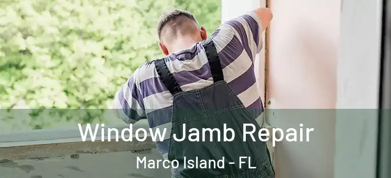 Window Jamb Repair Marco Island - FL