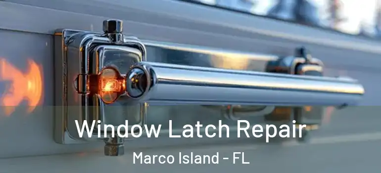 Window Latch Repair Marco Island - FL