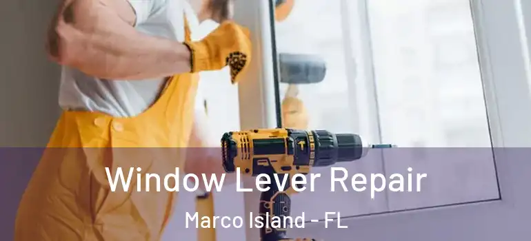 Window Lever Repair Marco Island - FL