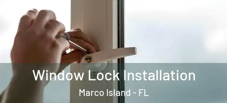 Window Lock Installation Marco Island - FL