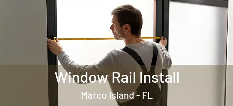 Window Rail Install Marco Island - FL