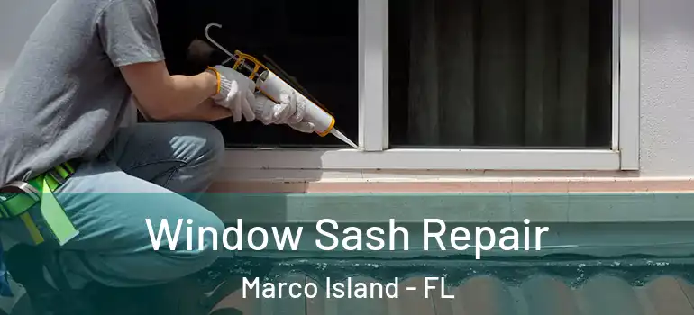 Window Sash Repair Marco Island - FL