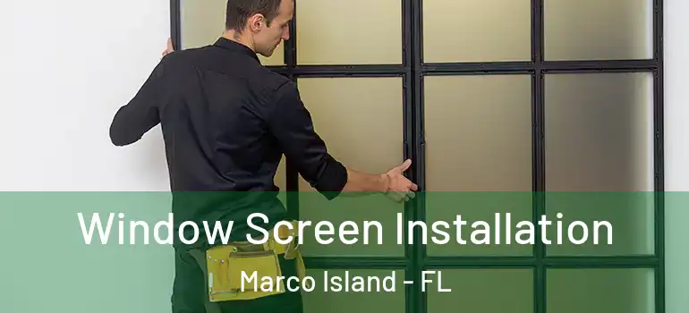 Window Screen Installation Marco Island - FL